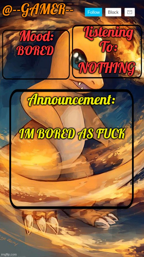 --gamer temp by henry | BORED; NOTHING; IM BORED AS FUCK | image tagged in --gamer temp by henry | made w/ Imgflip meme maker