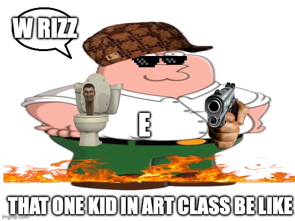 that one kid in art be like | W RIZZ; E; THAT ONE KID IN ART CLASS BE LIKE | image tagged in blank white template | made w/ Imgflip meme maker
