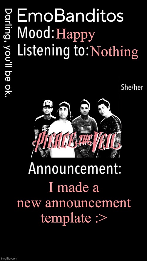 EmoBanditos announcement temp 1 | Happy; Nothing; I made a new announcement template :> | image tagged in emobanditos announcement temp 1 | made w/ Imgflip meme maker
