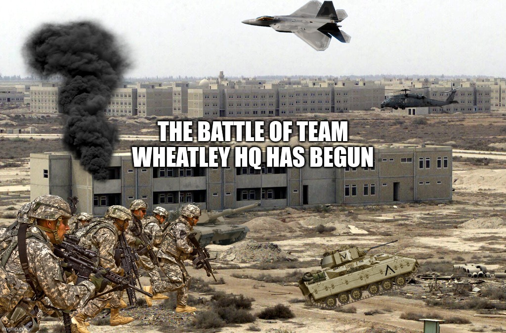 The Battle begins | THE BATTLE OF TEAM WHEATLEY HQ HAS BEGUN | image tagged in team wheatley base | made w/ Imgflip meme maker