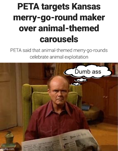 Stupid is as stupid does | Dumb ass | image tagged in that 70 show,politics lol,memes,stupid people | made w/ Imgflip meme maker