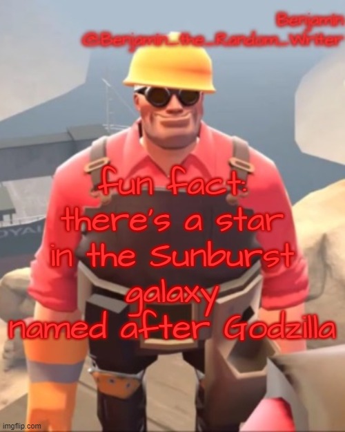 . | fun fact: there's a star in the Sunburst galaxy named after Godzilla | image tagged in small engineer | made w/ Imgflip meme maker