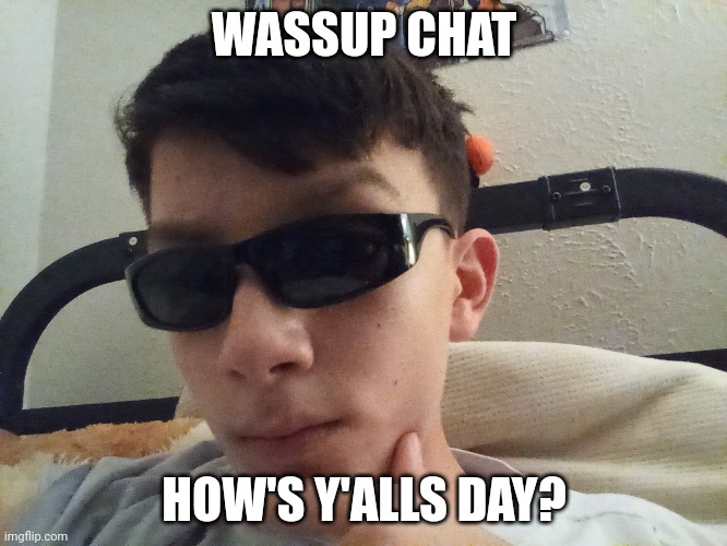 Wassup | WASSUP CHAT; HOW'S Y'ALLS DAY? | image tagged in wassup,meeb | made w/ Imgflip meme maker
