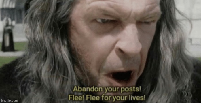 Abandon your posts | image tagged in abandon your posts | made w/ Imgflip meme maker