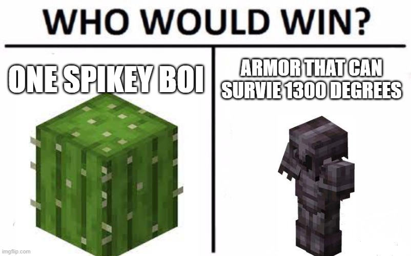 Who would win | ONE SPIKEY BOI; ARMOR THAT CAN SURVIE 1300 DEGREES | image tagged in memes,who would win | made w/ Imgflip meme maker