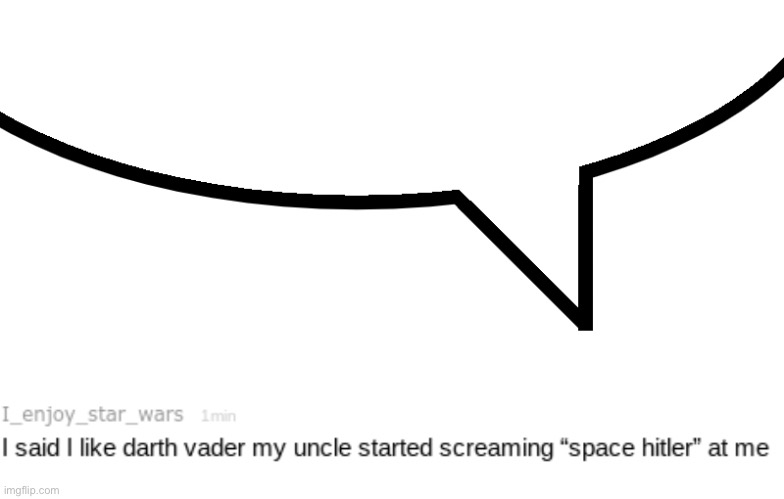 “Oh No He UsEd A tEmPlAtE mAdE bY gJyg” | image tagged in i_enjoy_star_wars speech bubble | made w/ Imgflip meme maker
