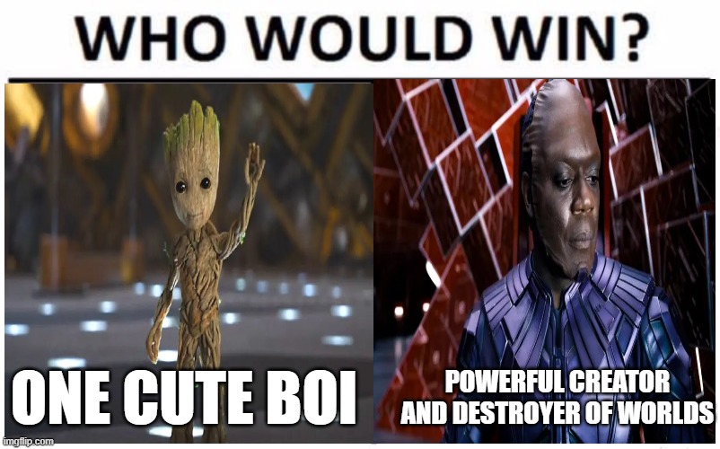 Upvote if you think the Cute Boi would win | ONE CUTE BOI; POWERFUL CREATOR AND DESTROYER OF WORLDS | image tagged in memes,who would win,baby groot | made w/ Imgflip meme maker