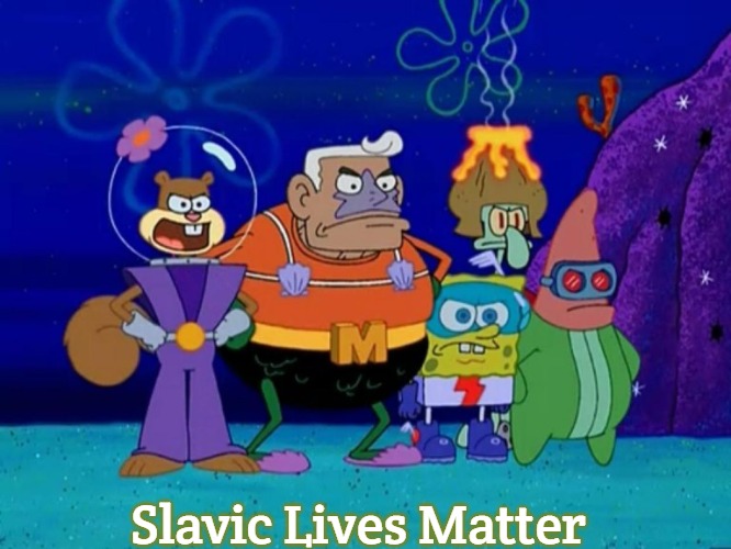 Spongebob Superheroes | Slavic Lives Matter | image tagged in spongebob superheroes,slavic | made w/ Imgflip meme maker