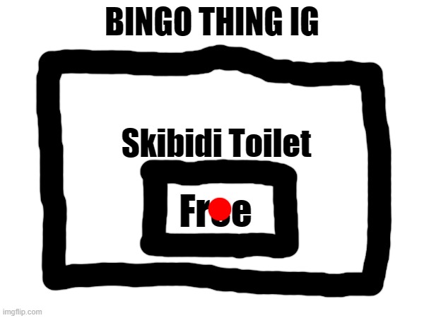 I      d      r     k | BINGO THING IG; Skibidi Toilet; Free | made w/ Imgflip meme maker