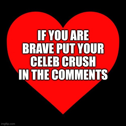 Tbh Walker Scobell is hot hehe <3 | IF YOU ARE BRAVE PUT YOUR CELEB CRUSH IN THE COMMENTS | image tagged in heart,celeb crush | made w/ Imgflip meme maker