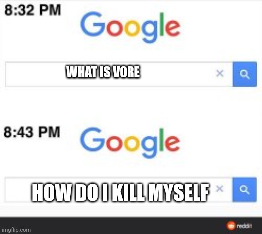 Search bar template | WHAT IS VORE; HOW DO I KILL MYSELF | image tagged in search bar template | made w/ Imgflip meme maker