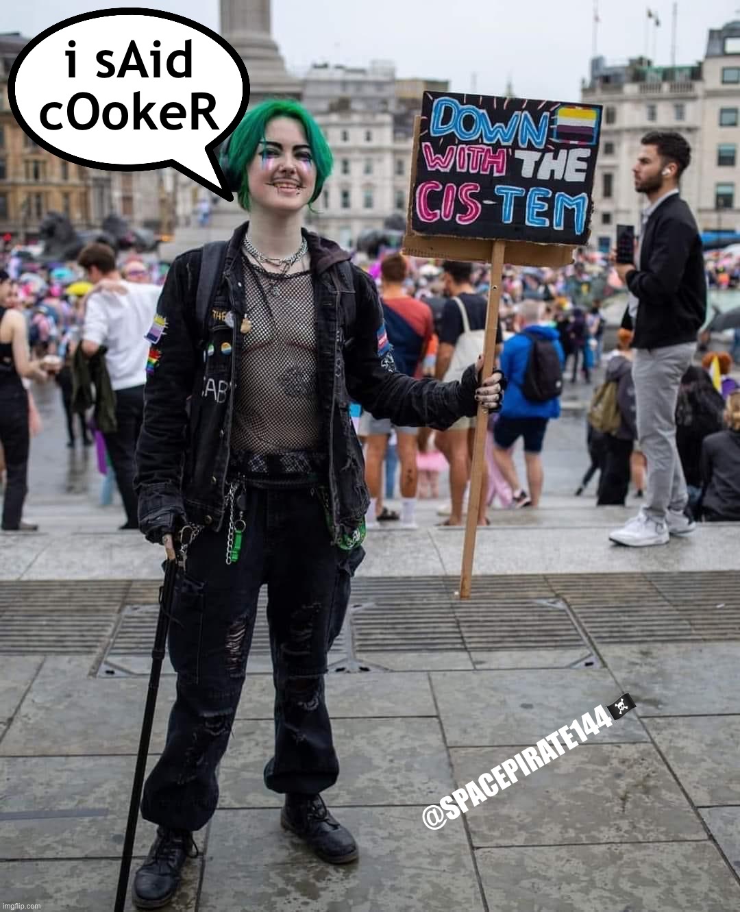 I Said Cooker | i sAid
cOokeR; @SPACEPIRATE144🏴‍☠️ | image tagged in cooker,cookers,liberalism,leftism | made w/ Imgflip meme maker