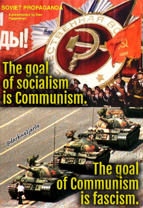 History is offensive | The goal of socialism is Communism. @darking2jarlie; The goal of Communism is fascism. | image tagged in soviet propaganda,china tank man,communism,fascism | made w/ Imgflip meme maker