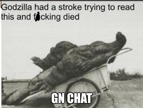 Godzilla | GN CHAT | image tagged in godzilla | made w/ Imgflip meme maker