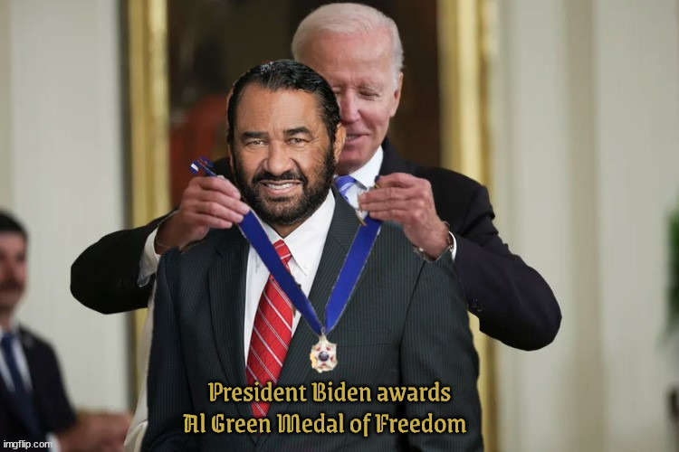 Al Green awarded Medal of Freedom | President Biden awards Al Green Medal of Freedom | image tagged in al green,patriot,uber,usa usa usa,white house,president biden | made w/ Imgflip meme maker