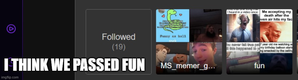 I THINK WE PASSED FUN | made w/ Imgflip meme maker
