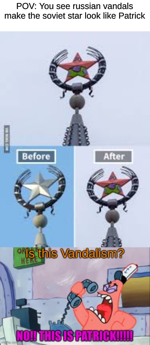 POV: You see russian vandals make the soviet star look like Patrick | made w/ Imgflip meme maker