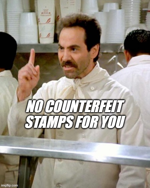 Stamp Nazi | N0 COUNTERFEIT STAMPS FOR YOU | image tagged in soup nazi | made w/ Imgflip meme maker