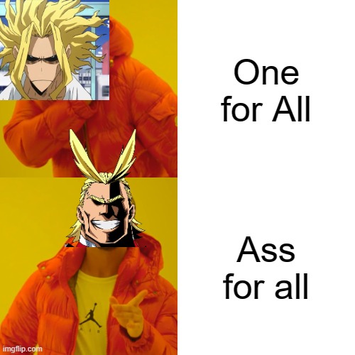 All Might deleted his po***** subscribtion | One for All; Ass for all | image tagged in memes,drake hotline bling | made w/ Imgflip meme maker