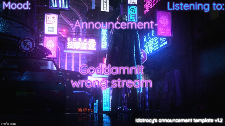 Idatrocy's announcement template v 1.2 | Goddamnit wrong stream | image tagged in idatrocy's announcement template v 1 2 | made w/ Imgflip meme maker