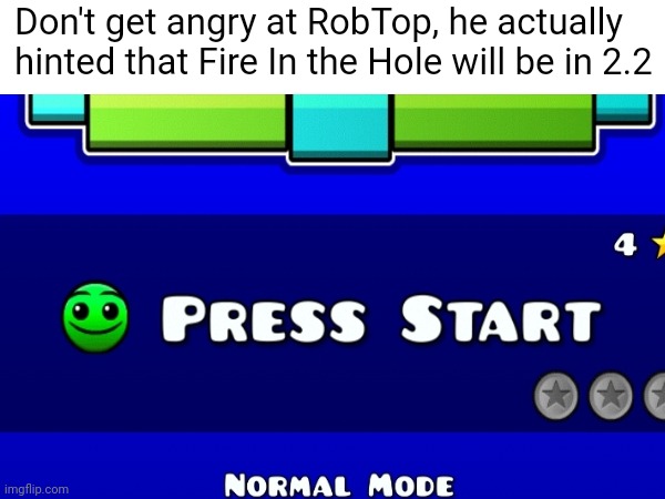 ROBTOP SAID HE WILL ADD LOBOTOMY | Don't get angry at RobTop, he actually hinted that Fire In the Hole will be in 2.2 | made w/ Imgflip meme maker