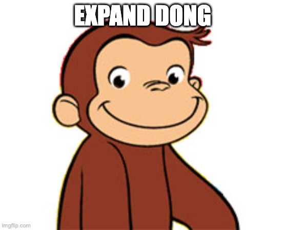 Curious George | EXPAND DONG | image tagged in curious george | made w/ Imgflip meme maker
