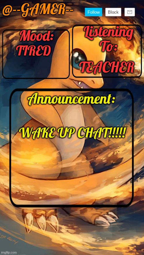 --gamer temp by henry | TIRED; TEACHER; WAKE UP CHAT!!!!! | image tagged in --gamer temp by henry | made w/ Imgflip meme maker