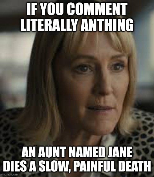 I hate her :( | IF YOU COMMENT LITERALLY ANTHING; AN AUNT NAMED JANE DIES A SLOW, PAINFUL DEATH | image tagged in fnaf,fnaf movie | made w/ Imgflip meme maker