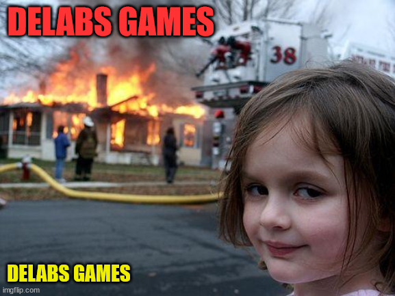 Disaster Girl | DELABS GAMES; DELABS GAMES | image tagged in memes,disaster girl | made w/ Imgflip meme maker