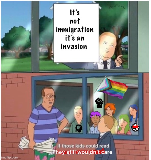 It’s not immigration it’s an invasion; They still wouldn’t care | image tagged in politics lol,memes,education | made w/ Imgflip meme maker