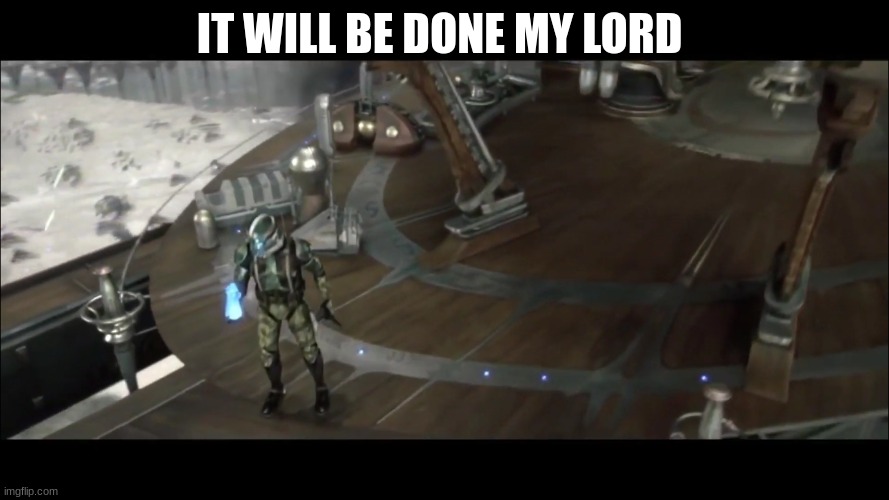 commander gree | IT WILL BE DONE MY LORD | image tagged in commander gree | made w/ Imgflip meme maker