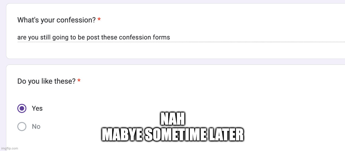 NAH
MABYE SOMETIME LATER | made w/ Imgflip meme maker