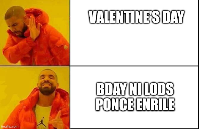 Ganap this Feb 14 | VALENTINE'S DAY; BDAY NI LODS PONCE ENRILE | image tagged in this or that drake | made w/ Imgflip meme maker
