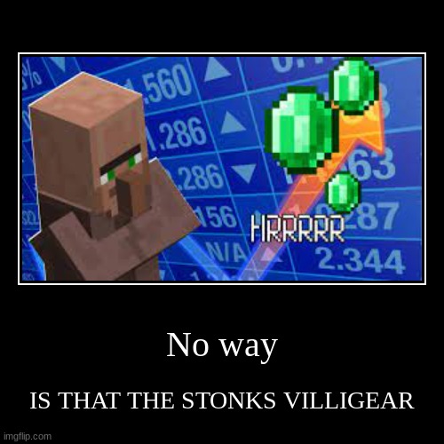The stonks villigar | No way | IS THAT THE STONKS VILLIGEAR | image tagged in funny,demotivationals | made w/ Imgflip demotivational maker