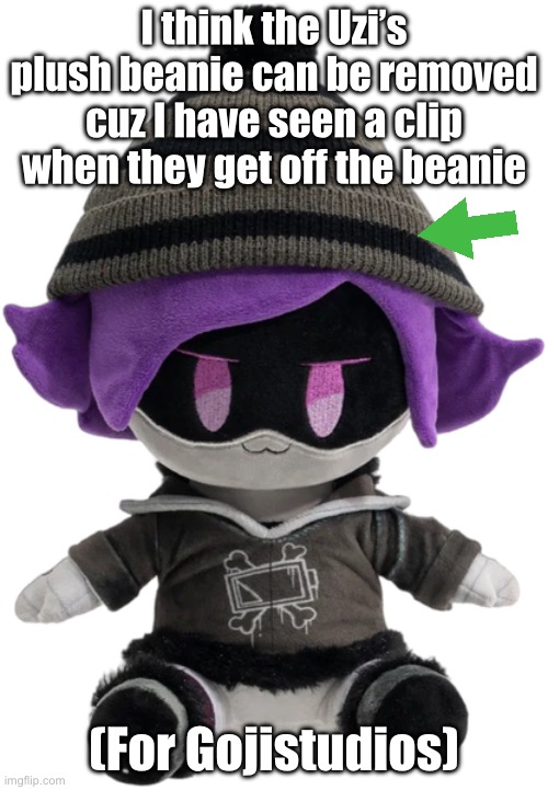 I think that the beanie can be removed (I don’t have the clip) | I think the Uzi’s plush beanie can be removed cuz I have seen a clip when they get off the beanie; (For Gojistudios) | image tagged in new uzi plush,gojistudios,uzi,plushie | made w/ Imgflip meme maker
