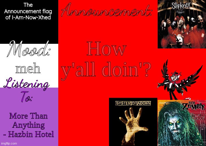 me like hazbin hotel | How y'all doin'? meh; More Than Anything - Hazbin Hotel | image tagged in i-am-now-xhed's temp by henryomg01 | made w/ Imgflip meme maker