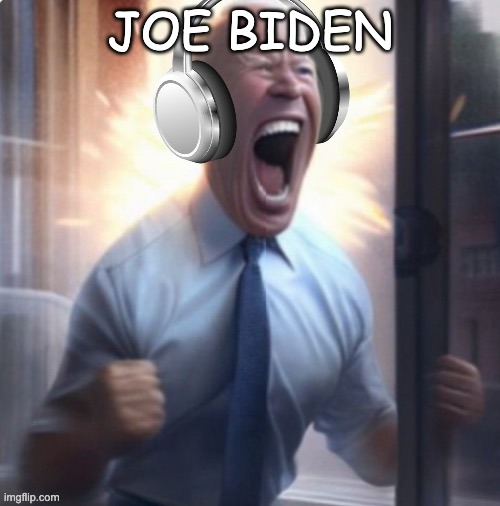 joe biden | JOE BIDEN | image tagged in joe biden headphones | made w/ Imgflip meme maker