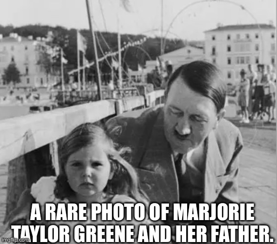 Marjorie Traitor Greene | A RARE PHOTO OF MARJORIE TAYLOR GREENE AND HER FATHER. | image tagged in marjorie taylor green,insurrectionists,klan mom,white trash,hitler,traitor | made w/ Imgflip meme maker