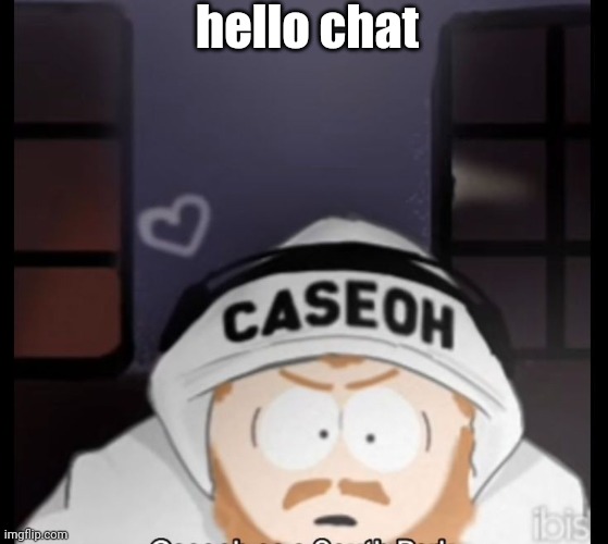 caseoh south park | hello chat | image tagged in caseoh south park | made w/ Imgflip meme maker