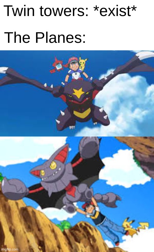 Silly planes, the towers were for people! not planes! | Twin towers: *exist*; The Planes: | image tagged in 911,911 9/11 twin towers impact,pokemon,ash ketchum | made w/ Imgflip meme maker