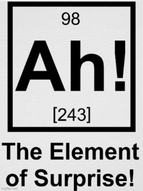 Ah, the element of surprise. | image tagged in ah the element of surprise | made w/ Imgflip meme maker