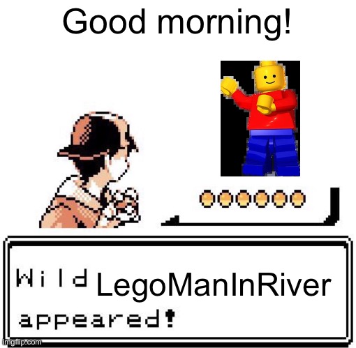 Blank Wild Pokemon Appears | Good morning! LegoManInRiver | image tagged in blank wild pokemon appears | made w/ Imgflip meme maker