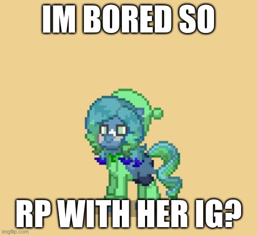 Minti :> | IM BORED SO; RP WITH HER IG? | made w/ Imgflip meme maker