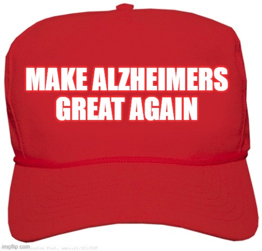 MAGA - FJB Edition | MAKE ALZHEIMERS GREAT AGAIN | image tagged in blank red maga hat,memes,fjb,make,alzheimers,great again | made w/ Imgflip meme maker