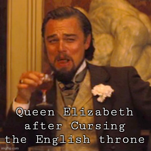 Lol Charles Has Cancer | Queen Elizabeth after Cursing the English throne | image tagged in memes,laughing leo | made w/ Imgflip meme maker