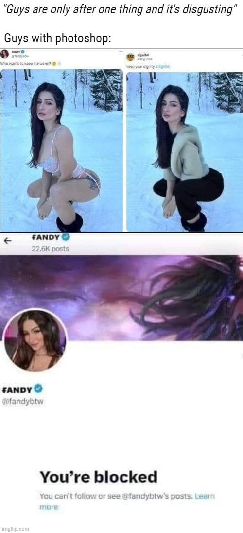 "Guys are only after one thing and it's disgusting"; Guys with photoshop: | image tagged in funny,photoshop,nsfw | made w/ Imgflip meme maker
