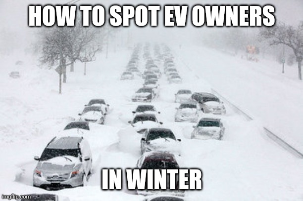 I guess the EV fad is starting to get a little threadbare? Or maybe people like buying cars that only work in summer? | HOW TO SPOT EV OWNERS; IN WINTER | image tagged in snow storm stranded cars highway,electric,dumb,expectation vs reality,snob | made w/ Imgflip meme maker
