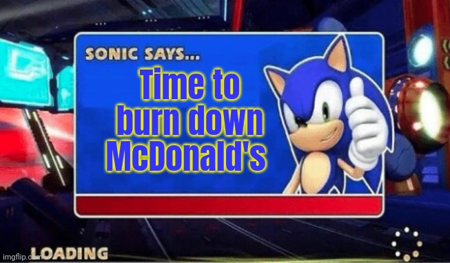 Sonic Says | Time to burn down McDonald's | image tagged in sonic says | made w/ Imgflip meme maker