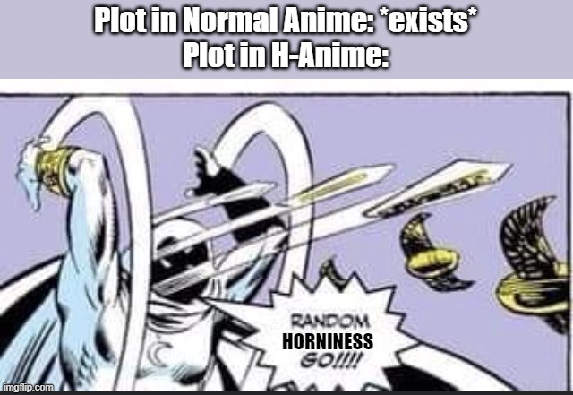 Random Bullshit Go | Plot in Normal Anime: *exists*
Plot in H-Anime:; HORNINESS | image tagged in random bullshit go,anime,hentai,sus | made w/ Imgflip meme maker