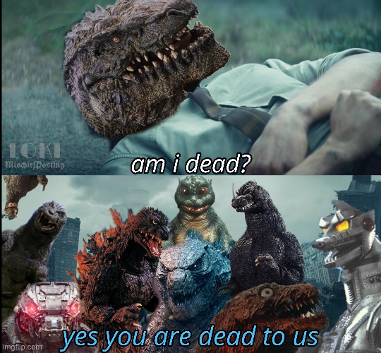 image tagged in godzilla,laughing godzilla,i diagnose you with dead | made w/ Imgflip meme maker